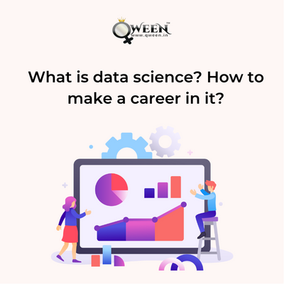 What is data science? How to make a career in it?